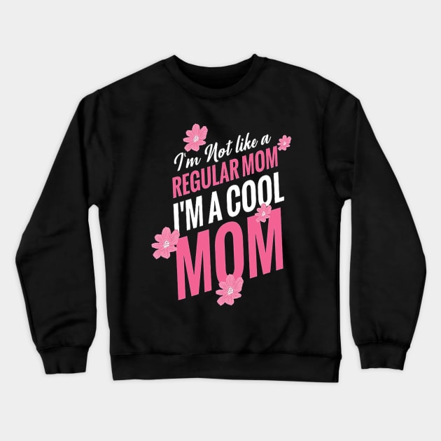 I am Not like a regular mom , i am a cool mom t-shirt design .. Happy mothers day Crewneck Sweatshirt by shimaaalaa
